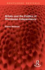 Britain and the Politics of Rhodesian Independence