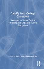 Gamify Your College Classroom: Strategies to Foster Critical Thinking and Life Skills Across Disciplines