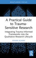 A Practical Guide to Trauma-Sensitive Research: Integrating Trauma-Informed Frameworks into the Qualitative Research Lifecycle