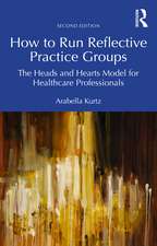 How to Run Reflective Practice Groups: The Heads and Hearts Model for Healthcare Professionals