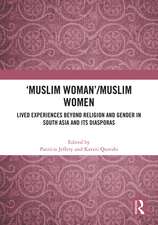 'Muslim Woman'/Muslim women: Lived Experiences beyond Religion and Gender in South Asia and Its Diasporas