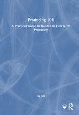 Producing 101: A Practical Guide to Hands-On Film & TV Producing
