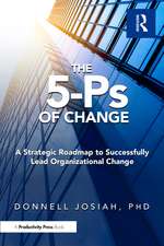 The 5-Ps of Change: A Strategic Roadmap to Successfully Lead Organizational Change