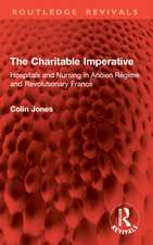 The Charitable Imperative: Hospitals and Nursing in Ancien Régime and Revolutionary France