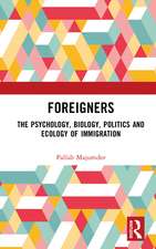 Foreigners: The Psychology, Biology, Politics and Ecology of Immigration