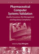 Pharmaceutical Computer Systems Validation: Quality Assurance, Risk Management and Regulatory Compliance