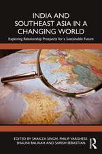 India and Southeast Asia in a Changing World: Exploring Relationship Prospects for a Sustainable Future