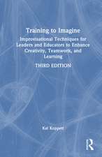 Training to Imagine: Improvisational Techniques for Leaders and Educators to Enhance Creativity, Teamwork, and Learning