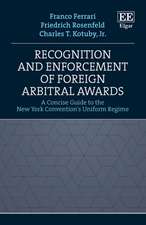 Recognition and Enforcement of Foreign Arbitral – A Concise Guide to the New York Convention`s Uniform Regime