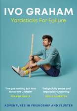 Yardsticks For Failure: Adventures in Friendship and Fluster: the hilarious debut from the Taskmaster Season 15 contestant