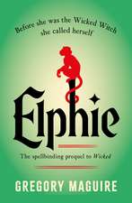 Elphie: the spellbinding prequel to WICKED, the bestselling book that inspired the movie