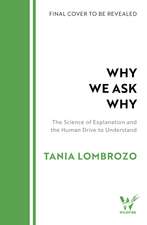 Why We Ask Why: The Science of Explanation and the Human Drive to Understand