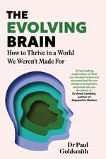 The Evolving Brain: How to Thrive in a World We Weren't Made For