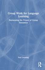 Group Work for Language Learning: Harnessing the Power of Group Dynamics