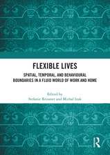 Flexible Lives: Spatial, Temporal, and Behavioural Boundaries in a Fluid World of Work and Home