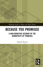 Because You Promised: A Non-Reductive Account of the Normativity of Promises