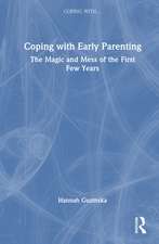 Coping with Early Parenting: The Magic and Mess of the First Few Years