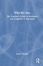 Why We Stay: The Teacher’s Guide to Resilience and Longevity in Education