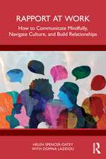 Rapport at Work: How to Communicate Mindfully, Navigate Culture, and Build Relationships