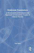 Relational Foundations: A Relational-Neurodevelopmental Approach to Cumulative Trauma in Clinical Practice