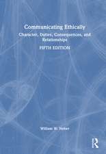 Communicating Ethically: Character, Duties, Consequences, and Relationships