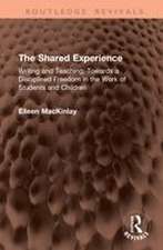The Shared Experience: Writing and Teaching: Towards a Disciplined Freedom in the Work of Students and Children
