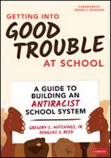 Getting Into Good Trouble at School: A Guide to Building an Antiracist School System