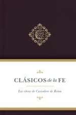 Clásicos de la Fe: Las Obras Selectas de Casiodoro de Reina