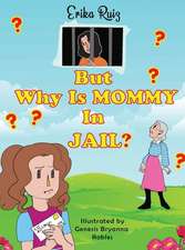 But Why Is Mommy in Jail?