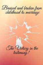 Bruised and broken from childhood to marriage the victory in the testimony