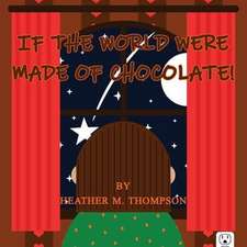 If the World Were Made of Chocolate!