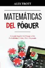 Matemáticas del Póquer: Guía del Jugador de Póquer sobre Probabilidad, Odds y Valor Esperado