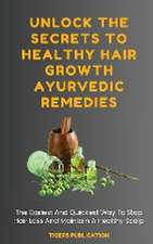 Unlock The Secrets To Healthy Hair Growth Ayurvedic Remedies