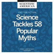 Fact or Fiction Lib/E: Science Tackles 58 Popular Myths