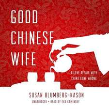 Good Chinese Wife: A Love Affair with China Gone Wrong