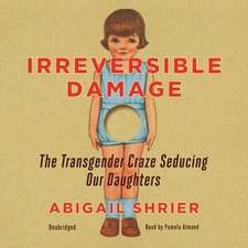 Irreversible Damage: The Transgender Craze Seducing Our Daughters