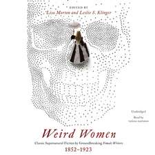 Weird Women Lib/E: Classic Supernatural Fiction by Groundbreaking Female Writers, 1852-1923