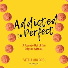 Addicted to Perfect: A Journey Out of the Grips of Adderall