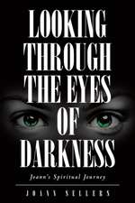 Looking Through the Eyes of Darkness: Joann's Spiritual Journey