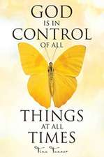 God Is in Control of All Things at All Times