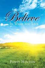 Believe in What You Live