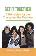 Get it Together: 7 Principles for the Young and the Restless: 7 Principles for the Young and the Restless