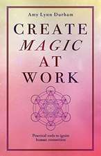 Create Magic at Work: Practical Tools to Ignite Human Connection