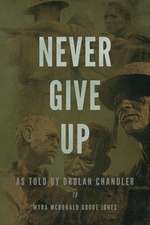 Never Give Up: As Told by Drolan Chandler to Myra McDonald Goode Jones