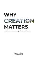 Why Creation Matters: God's heart revealed through the canvas of creation