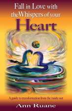 Fall in Love with the Whispers of Your Heart: A Guide to Transformation from the Inside Out