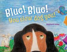 Blue! Blue! You slow dog you!