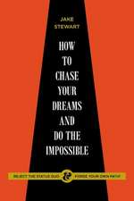 How to Chase Your Dreams and Do the Impossible: Reject the Status Quo & Forge Your Own Path!