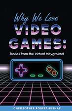 Why We Love Video Games:: Stories from the Virtual Playground