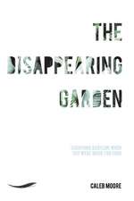 The Disappearing Garden: How to Live in Babylon When You Were Made for Eden